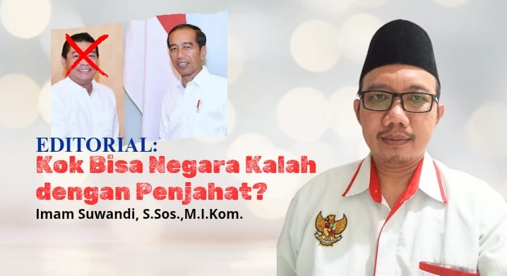Editorial:
Kok Bisa Negara Kalah Dengan Penjahat? 
Oleh: Imam Suwandi, S.Sos., M.I.Kom.
